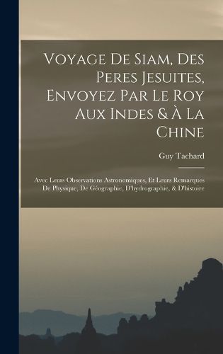 Cover image for Voyage De Siam, Des Peres Jesuites, Envoyez Par Le Roy Aux Indes & A La Chine