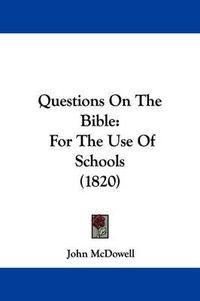 Cover image for Questions On The Bible: For The Use Of Schools (1820)