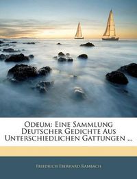 Cover image for Odeum: Eine Sammlung Deutscher Gedichte Aus Unterschiedlichen Gattungen ...