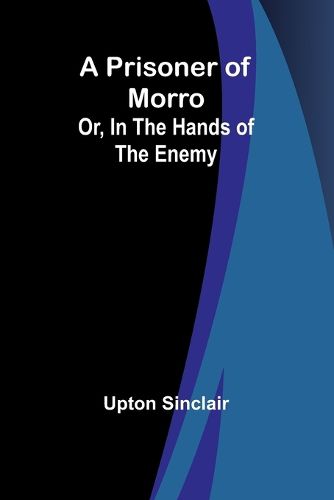 A Prisoner of Morro; Or, In the Hands of the Enemy