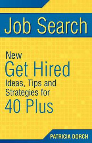 Cover image for Job Search: New Get Hired Ideas, Tips and Strategies for 40 Plus