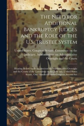 The Need for Additional Bankruptcy Judges and the Role of the U.S. Trustee System