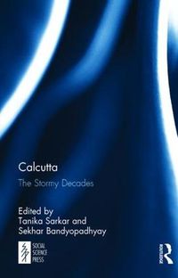 Cover image for Calcutta: The Stormy Decades