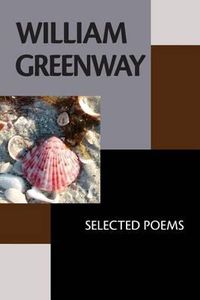 Cover image for William Greenway: Selected Poems