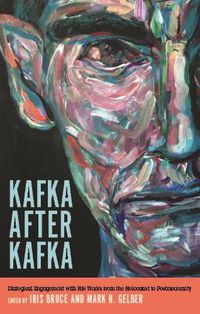 Cover image for Kafka after Kafka: Dialogical Engagement with His Works from the Holocaust to Postmodernism