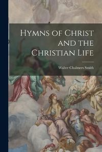 Cover image for Hymns of Christ and the Christian Life