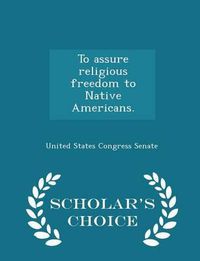 Cover image for To Assure Religious Freedom to Native Americans. - Scholar's Choice Edition