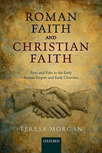 Roman Faith and Christian Faith: Pistis and Fides in the Early Roman Empire and Early Churches