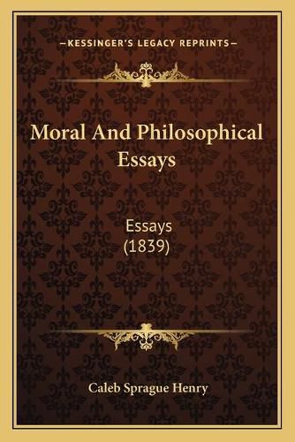 Cover image for Moral and Philosophical Essays: Essays (1839)