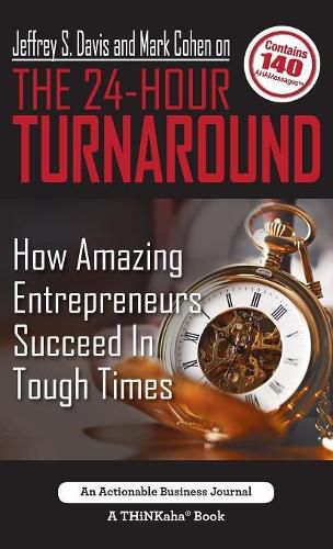 Jeffrey S. Davis and Mark Cohen on The 24-Hour Turnaround: How Amazing Entrepreneurs Succeed In Tough Times