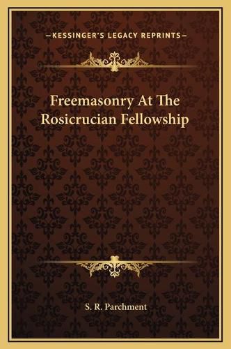 Freemasonry at the Rosicrucian Fellowship Freemasonry at the Rosicrucian Fellowship