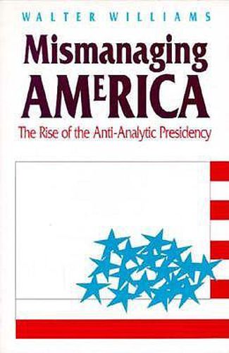 Cover image for Mismanaging America: The Rise of the Anti-Analytic Presidency