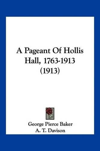 A Pageant of Hollis Hall, 1763-1913 (1913)