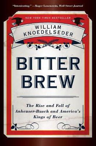 Cover image for Bitter Brew: The Rise and Fall of Anheuser-busch and America's Kings of Beer