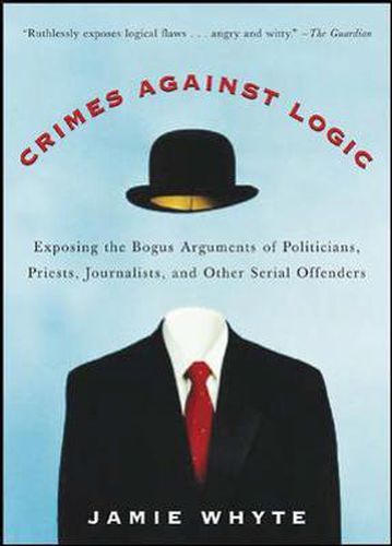 Cover image for Crimes Against Logic: Exposing the Bogus Arguments of Politicians, Priests, Journalists, and Other Serial Offenders