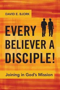 Cover image for Every Believer a Disciple!: Joining in God's Mission