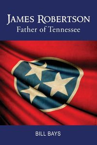 Cover image for James Robertson Father of Tennessee