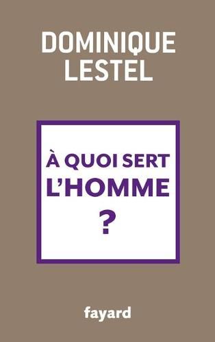 Cover image for A quoi sert l'homme?