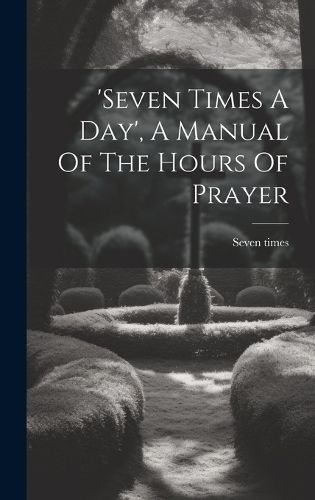 Cover image for 'seven Times A Day', A Manual Of The Hours Of Prayer