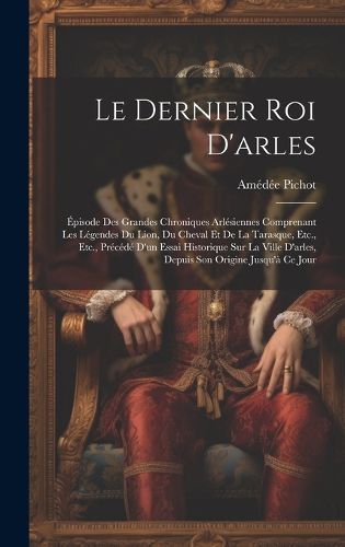 Cover image for Le Dernier Roi D'arles