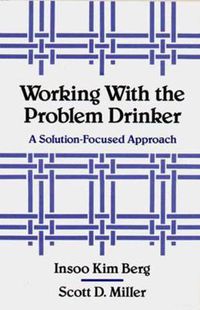 Cover image for Working with the Problem Drinker: A Solution Focused Approach