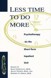 Cover image for Less Time to Do More: Psychotherapy on the Short-term Inpatient Unit