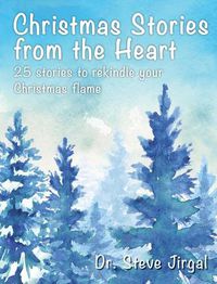 Cover image for Christmas Stories from the Heart: 25 Stories to Rekindle Your Christmas Flame