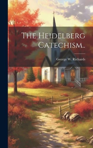 Cover image for The Heidelberg Catechism..