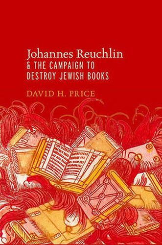 Cover image for Johannes Reuchlin and the Campaign to Destroy Jewish Books