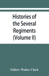 Cover image for Histories of the several regiments and battalions from North Carolina, in the great war 1861-'65 (Volume II)