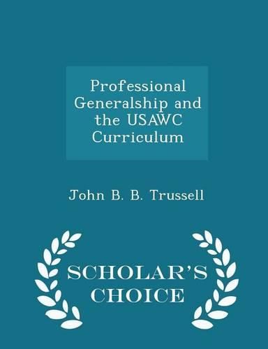 Cover image for Professional Generalship and the Usawc Curriculum - Scholar's Choice Edition