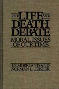 Cover image for The Life and Death Debate: Moral Issues of Our Time