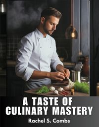 Cover image for A Taste Of Culinary Mastery