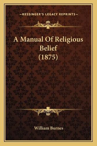 A Manual of Religious Belief (1875)