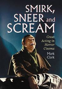 Cover image for Smirk, Sneer and Scream: Great Acting in Horror Cinema