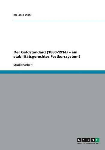 Cover image for Der Goldstandard (1880-1914) - ein stabilitatsgerechtes Festkurssystem?