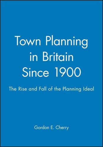 Cover image for Town Planning in Britain Since 1900: The Rise and Fall of the Planning Ideal