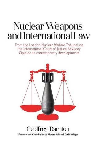 Cover image for Nuclear Weapons and International Law: From the London Nuclear Warfare Tribunal via the International Court of Justice Advisory Opinion to Contemporary Developments