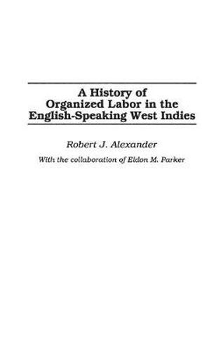 Cover image for A History of Organized Labor in the English-Speaking West Indies