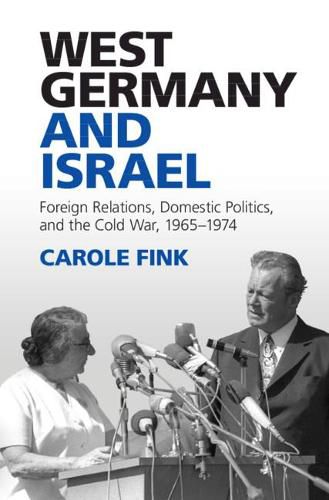 Cover image for West Germany and Israel: Foreign Relations, Domestic Politics, and the Cold War, 1965-1974