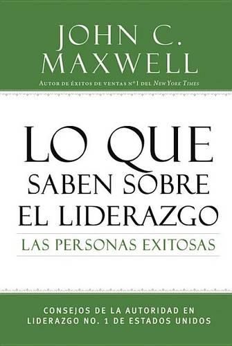 Cover image for Lo Que Saben Sobre El Liderazgo Las Personas Exitosas: Consejos de la Autoridad En Liderazgo No. 1 de Estados Unidos