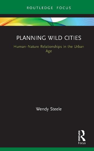 Cover image for Planning Wild Cities: Human-Nature Relationships in the Urban Age