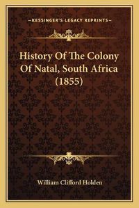 Cover image for History of the Colony of Natal, South Africa (1855)