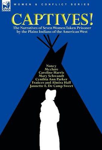 Cover image for Captives! The Narratives of Seven Women Taken Prisoner by the Plains Indians of the American West