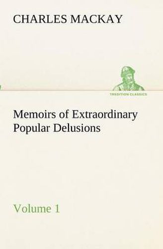 Cover image for Memoirs of Extraordinary Popular Delusions - Volume 1