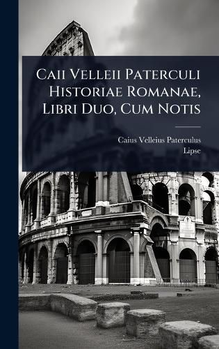 Cover image for Caii Velleii Paterculi Historiae Romanae, Libri Duo, Cum Notis