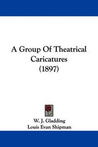 Cover image for A Group of Theatrical Caricatures (1897)