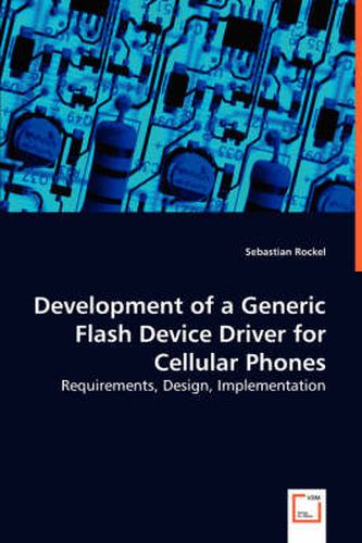 Cover image for Development of a Generic Flash Device Driver for Cellular Phones - Requirements, Design, Implementation