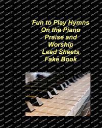 Cover image for Fun to Play Hymns On The Piano Praise Worship Lead Sheets Fake Book