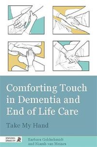 Cover image for Comforting Touch in Dementia and End of Life Care: Take My Hand